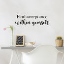 Vinyl Wall Art Decal - Find Acceptance Within Yourself - 8.5" x 25" - Modern Inspiring Lovely Spiritual Quote Sticker For Home Bedroom Living Room Office Positive Self Esteem Decor 3
