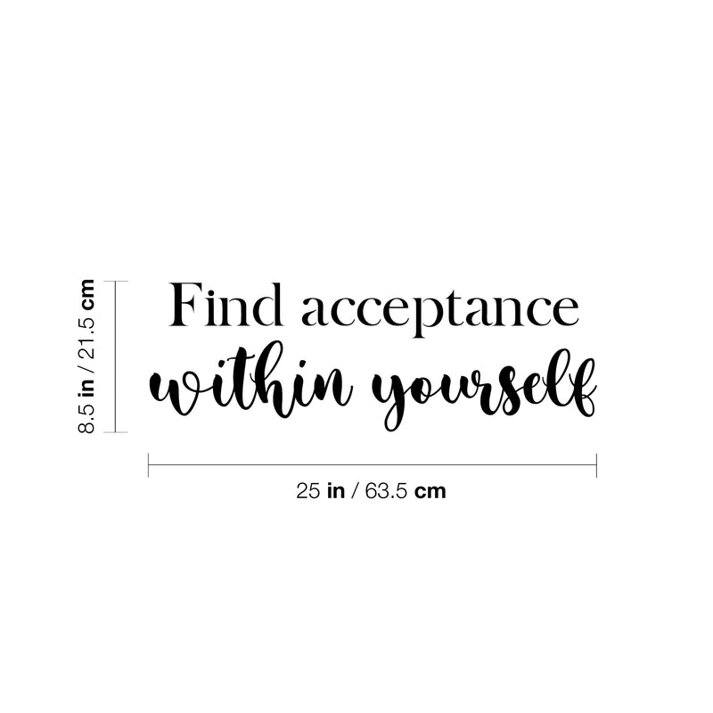 Vinyl Wall Art Decal - Find Acceptance Within Yourself - 8.5" x 25" - Modern Inspiring Lovely Spiritual Quote Sticker For Home Bedroom Living Room Office Positive Self Esteem Decor 4