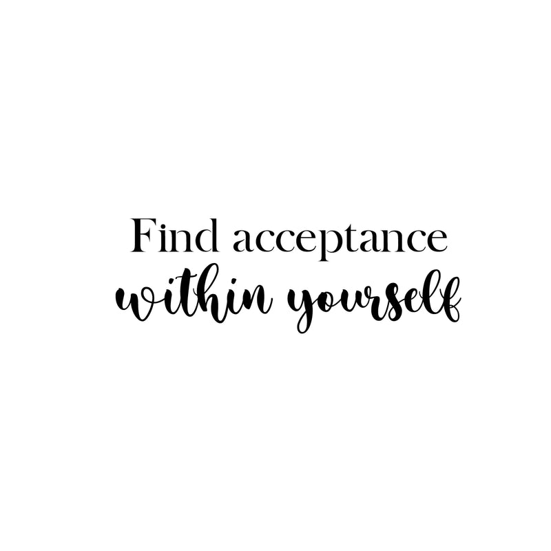 Vinyl Wall Art Decal - Find Acceptance Within Yourself - 8.5" x 25" - Modern Inspiring Lovely Spiritual Quote Sticker For Home Bedroom Living Room Office Positive Self Esteem Decor 1