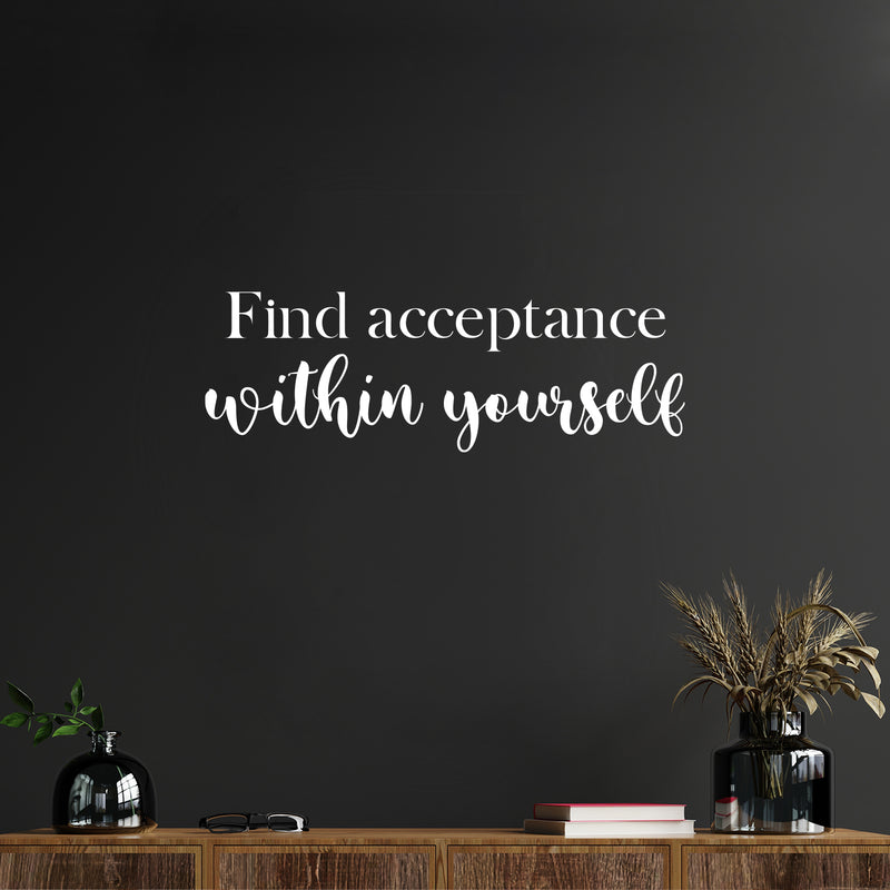 Vinyl Wall Art Decal - Find Acceptance Within Yourself - 8.5" x 25" - Modern Inspiring Lovely Spiritual Quote Sticker For Home Bedroom Living Room Office Positive Self Esteem Decor 2