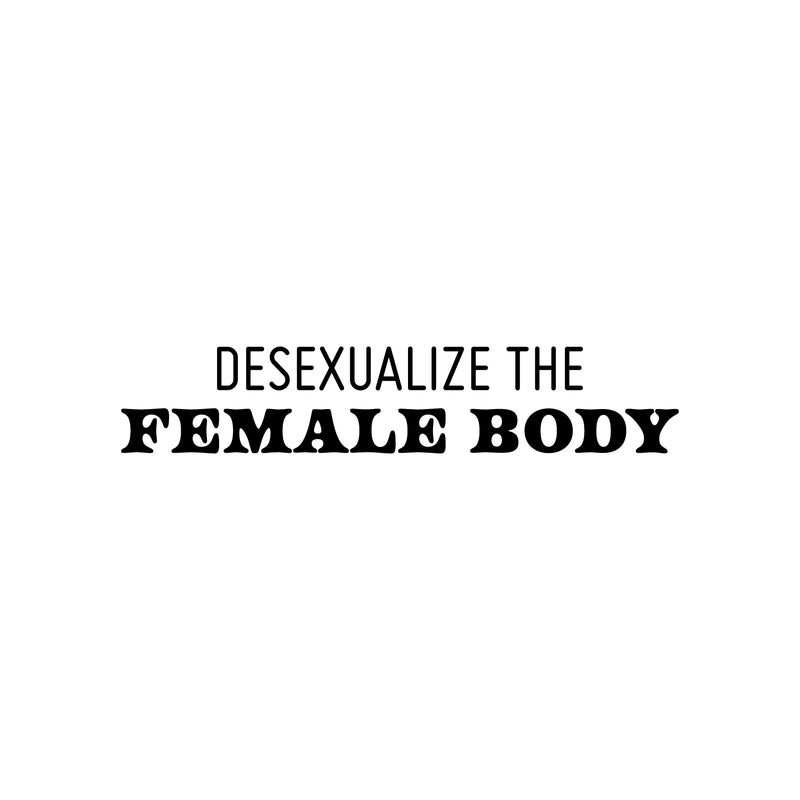 Vinyl Wall Art Decal - Desexualize The Female Body - 6" x 30" - Trendy Inspirational Feminism Quote Sticker For Home School Office Living Room Bedroom Makeup Mirror Decor 1