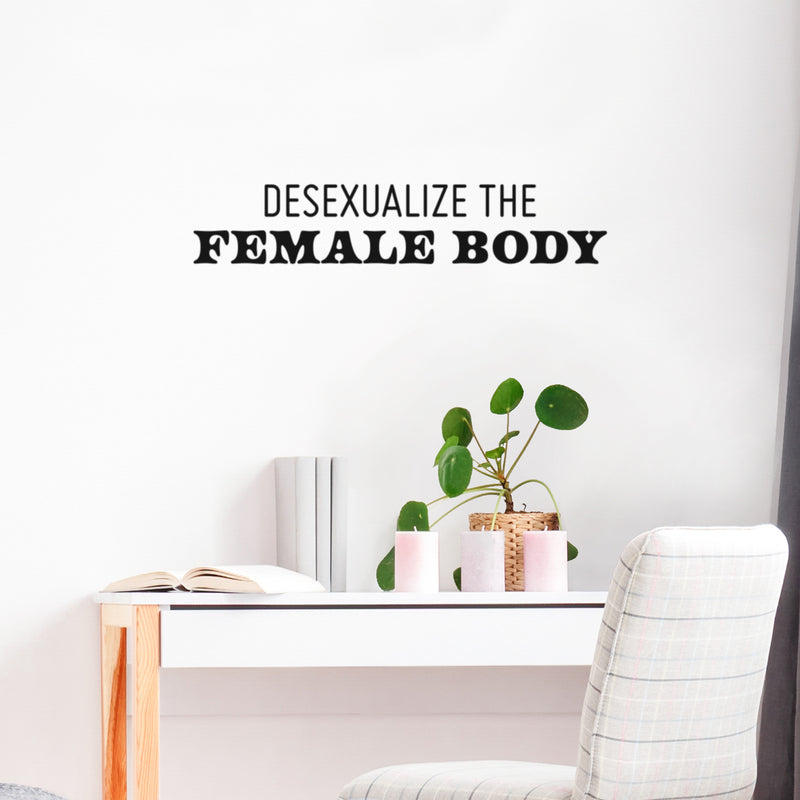 Vinyl Wall Art Decal - Desexualize The Female Body - Trendy Inspirational Feminism Quote Sticker For Woman Home School Office Bedroom Makeup Mirror Store Decor 3