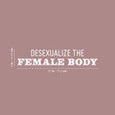Vinyl Wall Art Decal - Desexualize The Female Body - 6" x 30" - Trendy Inspirational Feminism Quote Sticker For Home School Office Living Room Bedroom Makeup Mirror Decor 4