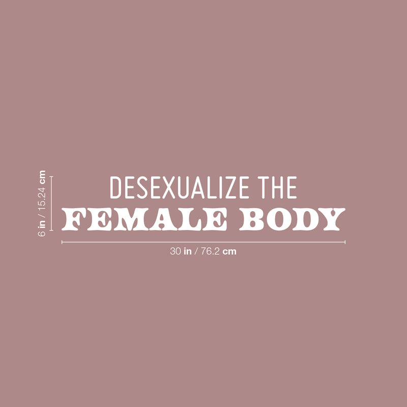 Vinyl Wall Art Decal - Desexualize The Female Body - 6" x 30" - Trendy Inspirational Feminism Quote Sticker For Home School Office Living Room Bedroom Makeup Mirror Decor 4