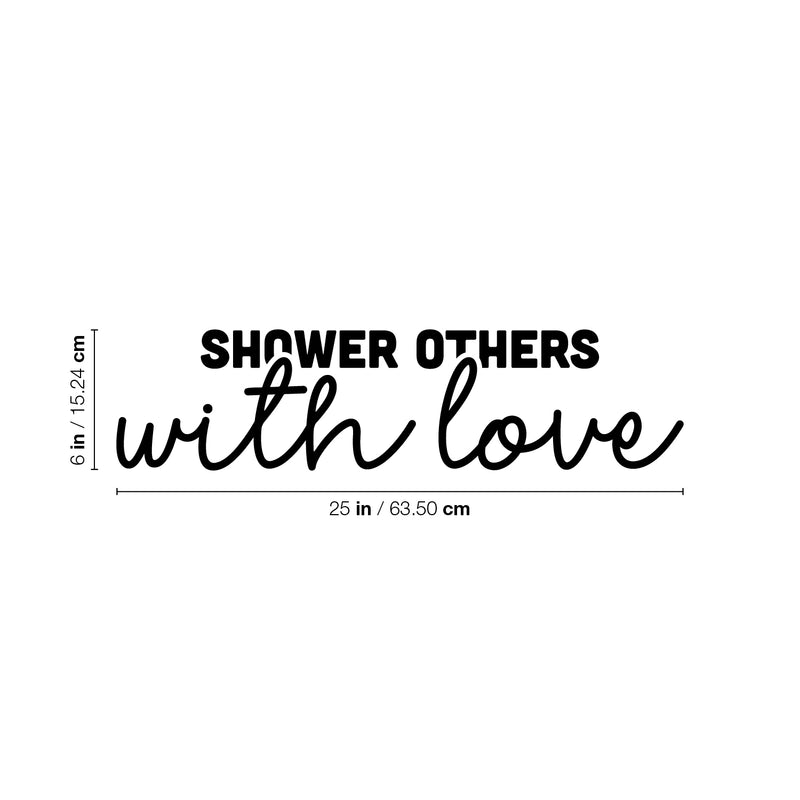 Vinyl Wall Art Decal - Shower Others With Love - 6" x 25" - Modern Sarcasm Friendship Quote Sticker For Friends Couple Home Office Bedroom Living Room Decor 4