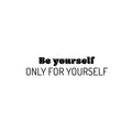 Vinyl Wall Art Decal - Be Yourself Only For Yourself - Modern Inspirational Positive Self Love Quote Sticker For Home Office Bedroom Living Room Decor 1