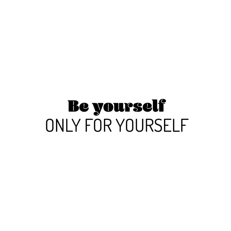 Vinyl Wall Art Decal - Be Yourself Only For Yourself - 6" x 25" - Modern Inspirational Positive Self Love Quote Sticker For Home Office Bedroom Living Room Decor 1