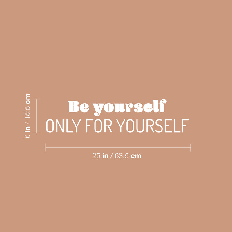 Vinyl Wall Art Decal - Be Yourself Only For Yourself - 6" x 25" - Modern Inspirational Positive Self Love Quote Sticker For Home Office Bedroom Living Room Decor 4