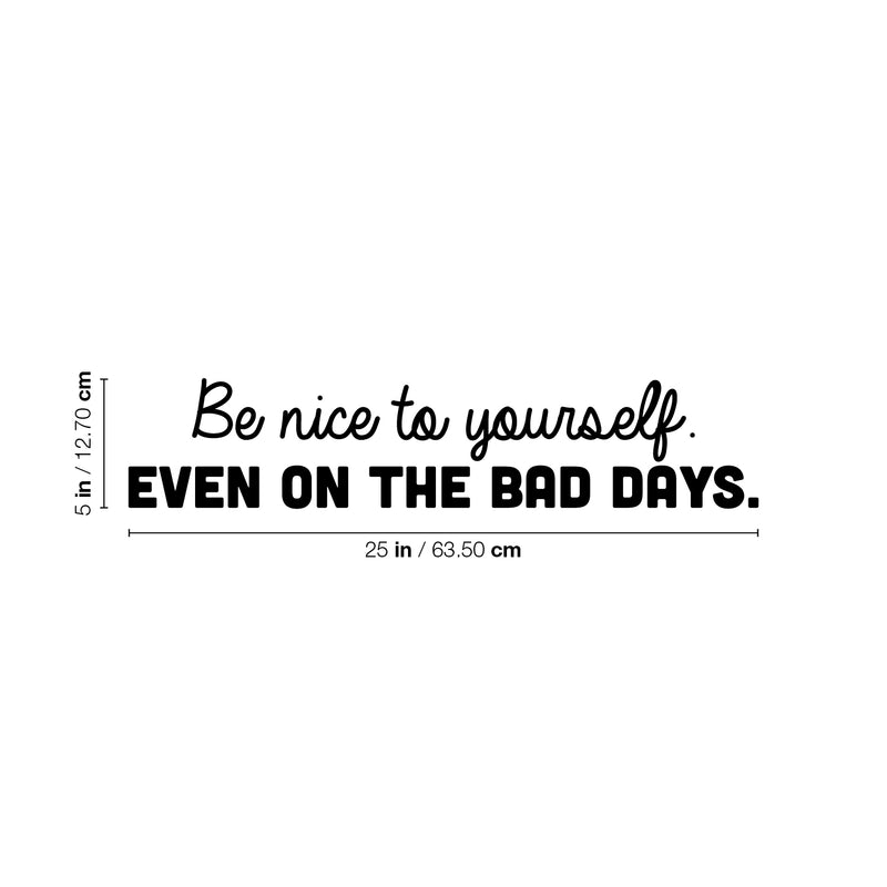 Vinyl Wall Art Decal - Be Nice To Yourself. Even On The Bad Days - Trendy Inspiring Positive Good Vibes Quote Sticker For Home Bedroom Playroom Daycare School Office Decor 4