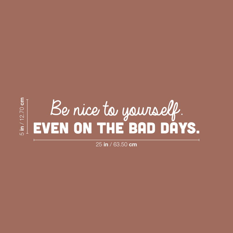 Vinyl Wall Art Decal - Be Nice To Yourself. Even On The Bad Days - 5" x 25" - Trendy Inspiring Positive Good Vibes Quote Sticker For Home Bedroom Playroom Daycare School Office Decor 4