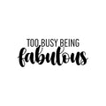 Vinyl Wall Art Decal - Too Busy Being Fabulous - Trendy Inspirational Quote Sticker For Girls Home School Office Living Room Bedroom Makeup Mirror Decor 1