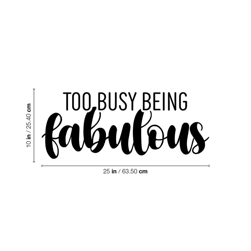 Vinyl Wall Art Decal - Too Busy Being Fabulous - 10" x 25" - Trendy Inspirational Quote Sticker For Girls Home School Office Living Room Bedroom Makeup Mirror Decor 4