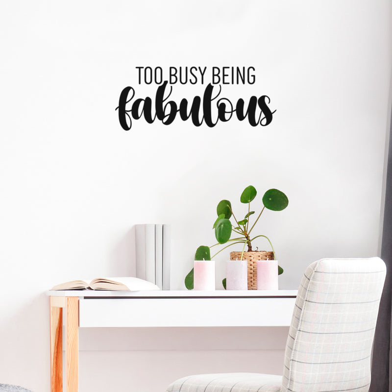 Vinyl Wall Art Decal - Too Busy Being Fabulous - 10" x 25" - Trendy Inspirational Quote Sticker For Girls Home School Office Living Room Bedroom Makeup Mirror Decor 3