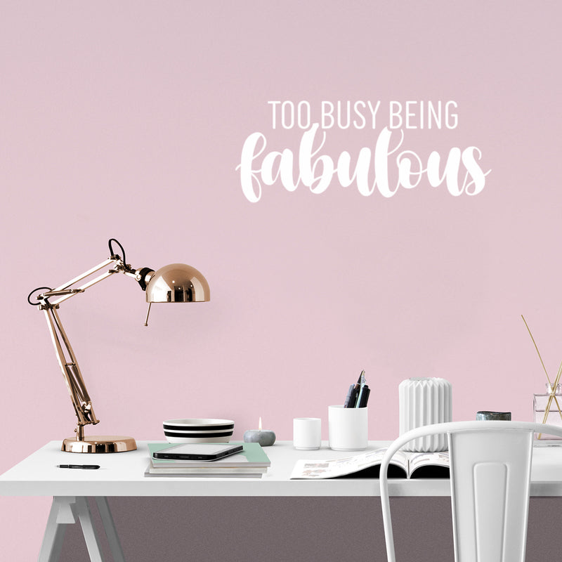 Vinyl Wall Art Decal - Too Busy Being Fabulous - 10" x 25" - Trendy Inspirational Quote Sticker For Girls Home School Office Living Room Bedroom Makeup Mirror Decor 3