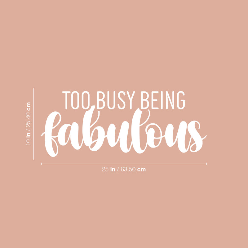 Vinyl Wall Art Decal - Too Busy Being Fabulous - 10" x 25" - Trendy Inspirational Quote Sticker For Girls Home School Office Living Room Bedroom Makeup Mirror Decor 4