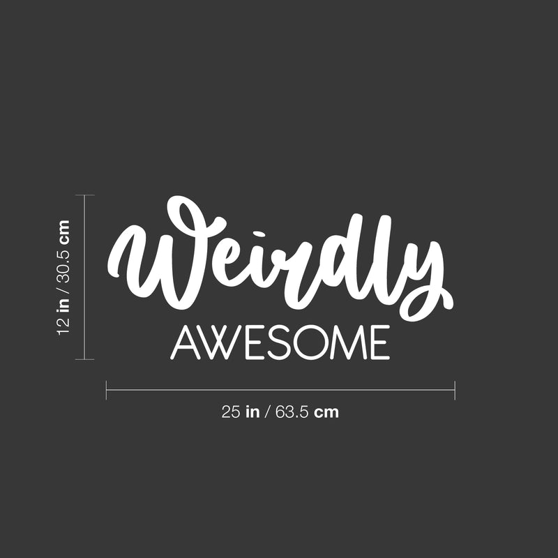 Vinyl Wall Art Decal - Weirdly Awesome - 12" x 25" - Modern Motivational Quote Sticker For Home School Classroom Living Room Work Office Bedroom Decor 4