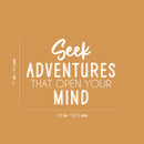 Vinyl Wall Art Decal - Seek Adventures That Open Your Mind - 17" x 23" - Trendy Motivating Positive Quote Sticker For Bedroom Kids Room Playroom Nursery Daycare School Classroom Decor 4