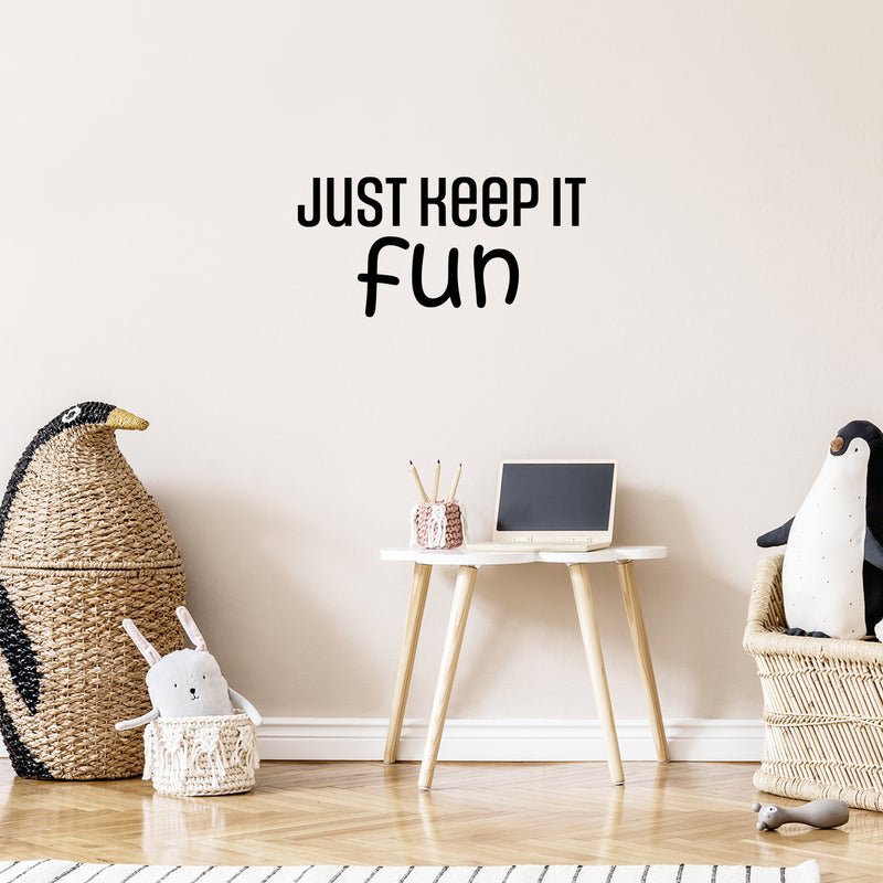 Vinyl Wall Art Decal - Just Keep It Fun - 12" x 25" - Lovely Cool Motivating Positive Quote Sticker For Bedroom Kids Room Playroom Nursery Daycare School Classroom Coffee Shop Decor 3