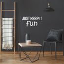 Vinyl Wall Art Decal - Just Keep It Fun - 12" x 25" - Lovely Cool Motivating Positive Quote Sticker For Bedroom Kids Room Playroom Nursery Daycare School Classroom Coffee Shop Decor 3