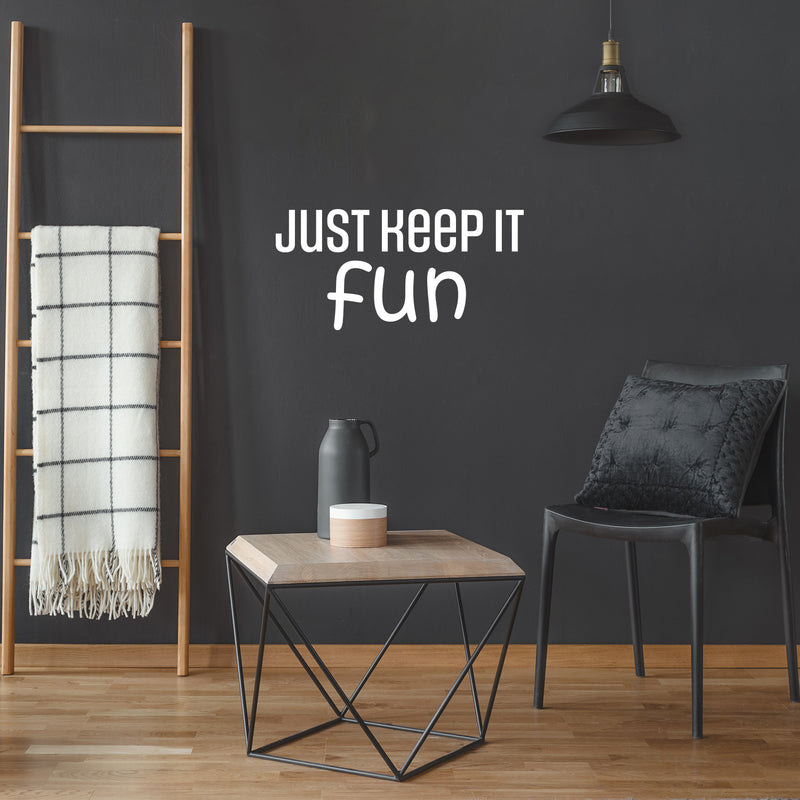 Vinyl Wall Art Decal - Just Keep It Fun - 12" x 25" - Lovely Cool Motivating Positive Quote Sticker For Bedroom Kids Room Playroom Nursery Daycare School Classroom Coffee Shop Decor 3