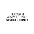 Vinyl Wall Art Decal - The Expert In Anything Was Once A Beginner - Trendy Motivating Positive Fun Quote Sticker For Living Room Classroom School Office Gym Fitness Decor 1