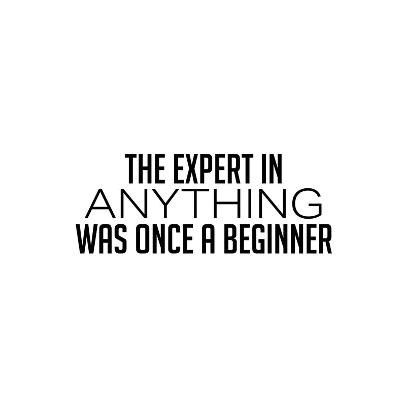 Vinyl Wall Art Decal - The Expert In Anything Was Once A Beginner - 10" x 25" - Trendy Motivating Positive Fun Quote Sticker For Living Room Classroom School Office Gym Fitness Decor 1