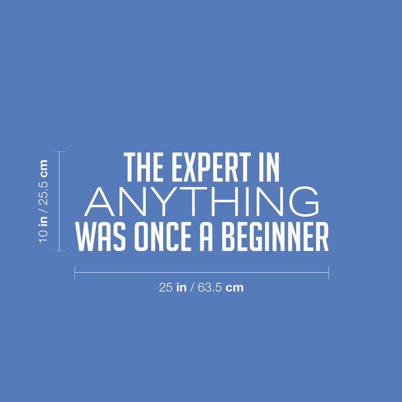 Vinyl Wall Art Decal - The Expert In Anything Was Once A Beginner - 10" x 25" - Trendy Motivating Positive Fun Quote Sticker For Living Room Classroom School Office Gym Fitness Decor 4