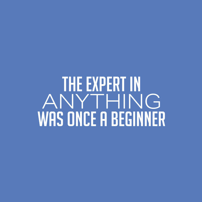 Vinyl Wall Art Decal - The Expert In Anything Was Once A Beginner - 10" x 25" - Trendy Motivating Positive Fun Quote Sticker For Living Room Classroom School Office Gym Fitness Decor 2