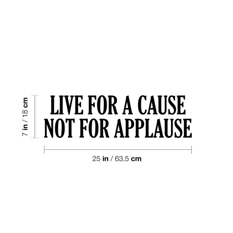 Vinyl Wall Art Decal - Live For A Cause Not For Applause - 7" x 25" - Modern Motivating Fun Optimistic Quote Sticker For Home Closet Living Room School Office Coffee Shop Decor 4