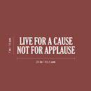 Vinyl Wall Art Decal - Live For A Cause Not For Applause - 7" x 25" - Modern Motivating Fun Optimistic Quote Sticker For Home Closet Living Room School Office Coffee Shop Decor 4