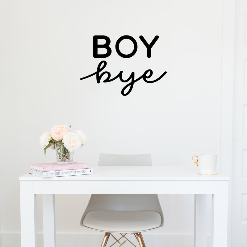 Vinyl Wall Art Decal - Boy Bye - 16" x 23" - Trendy Inspirational Feminism Quote Sticker For Home Office Living Room Girls Bedroom Closet Makeup Mirror Decor 2