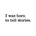 Vinyl Wall Art Decal - I Was Born To Tell Stories - Modern Inspiring Positive Quote Sticker For Home Bedroom Closet Living Room School Classroom Office Coffee Shop Decor 1