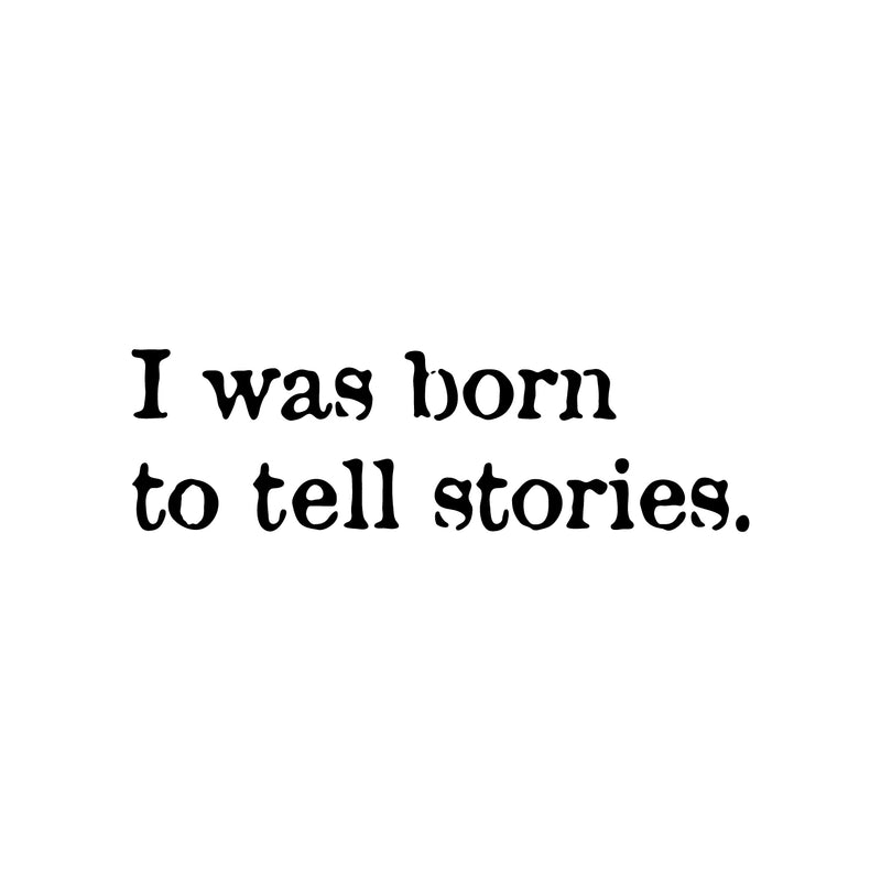 Vinyl Wall Art Decal - I Was Born To Tell Stories - 7" x 25" - Modern Inspiring Positive Quote Sticker For Home Bedroom Closet Living Room School Classroom Office Coffee Shop Decor 1