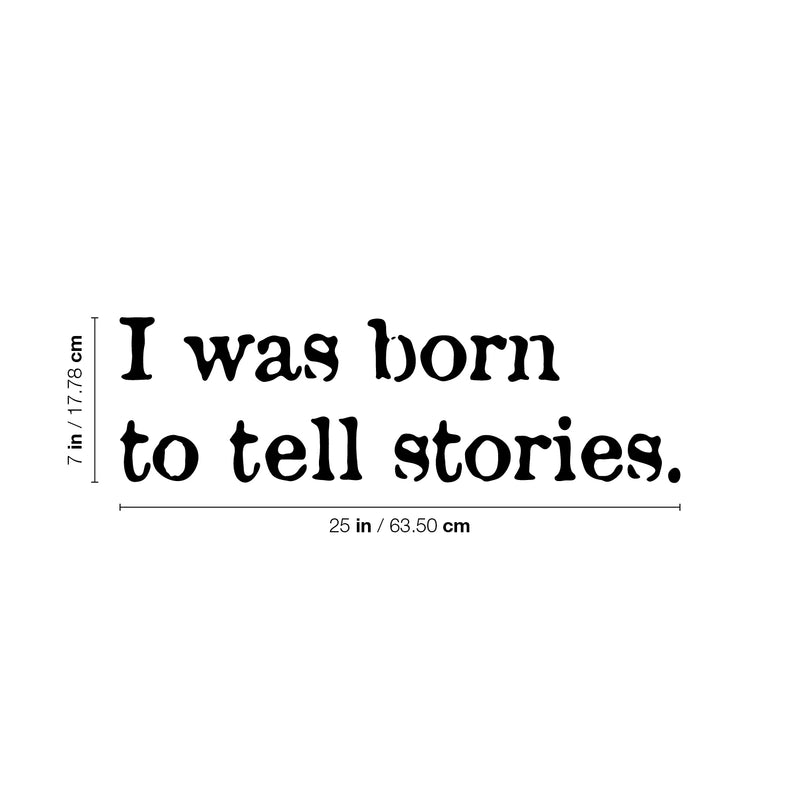 Vinyl Wall Art Decal - I Was Born To Tell Stories - 7" x 25" - Modern Inspiring Positive Quote Sticker For Home Bedroom Closet Living Room School Classroom Office Coffee Shop Decor 4