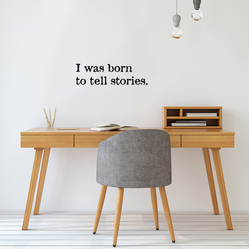 Vinyl Wall Art Decal - I Was Born To Tell Stories - Modern Inspiring Positive Quote Sticker For Home Bedroom Closet Living Room School Classroom Office Coffee Shop Decor 3