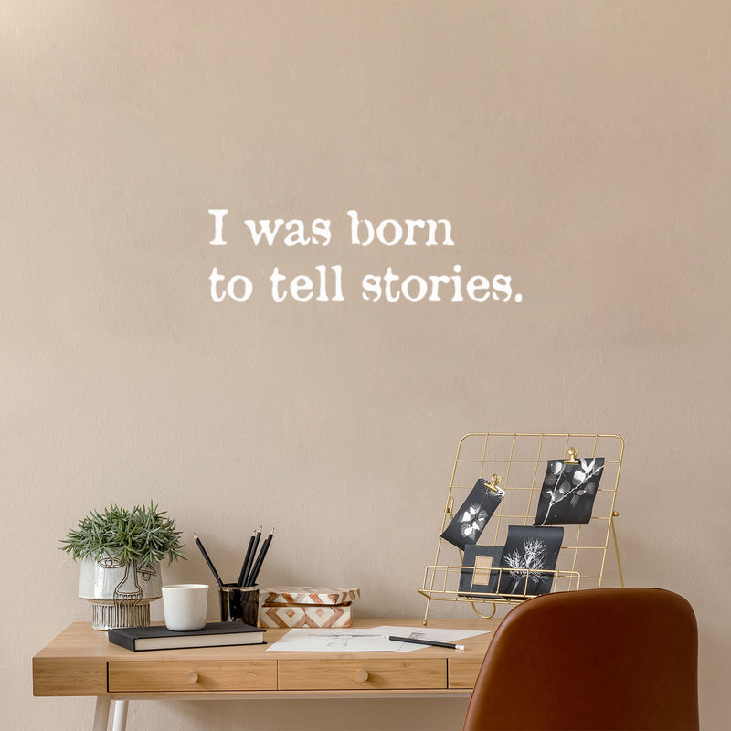 Vinyl Wall Art Decal - I Was Born To Tell Stories - 7" x 25" - Modern Inspiring Positive Quote Sticker For Home Bedroom Closet Living Room School Classroom Office Coffee Shop Decor 2