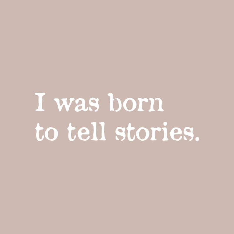 Vinyl Wall Art Decal - I Was Born To Tell Stories - 7" x 25" - Modern Inspiring Positive Quote Sticker For Home Bedroom Closet Living Room School Classroom Office Coffee Shop Decor 1