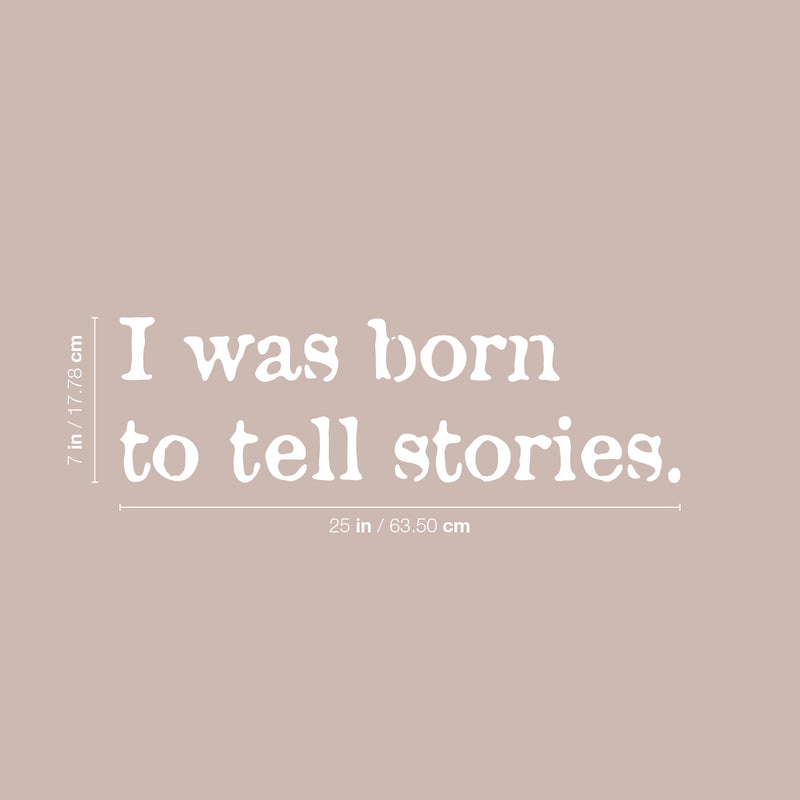 Vinyl Wall Art Decal - I Was Born To Tell Stories - 7" x 25" - Modern Inspiring Positive Quote Sticker For Home Bedroom Closet Living Room School Classroom Office Coffee Shop Decor 4
