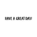 Vinyl Wall Art Decal - Have A Great Day! - Trendy Inspirational Positive Quote Sticker For Coffee Shop Restaurant Home School Work Office Kitchen Storefront Decor 1