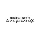 Vinyl Wall Art Decal - You Are Allowed To Love Yourself - Modern Motivational Positive Self Love Quote Sticker For Bedroom Closet Home Office Living Room Bathroom Decor 1