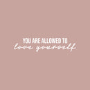 Vinyl Wall Art Decal - You Are Allowed To Love Yourself - 6" x 25" - Modern Motivational Positive Self Love Quote Sticker For Bedroom Closet Home Office Living Room Bathroom Decor 1