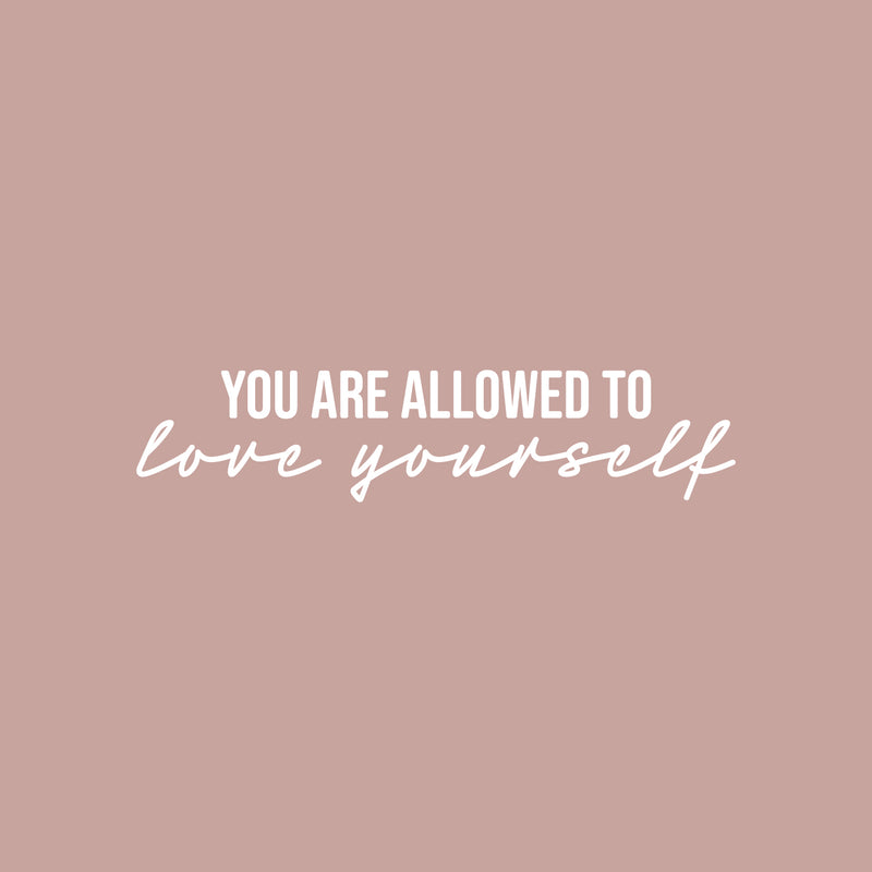 Vinyl Wall Art Decal - You Are Allowed To Love Yourself - 6" x 25" - Modern Motivational Positive Self Love Quote Sticker For Bedroom Closet Home Office Living Room Bathroom Decor 1