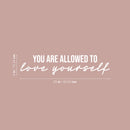 Vinyl Wall Art Decal - You Are Allowed To Love Yourself - 6" x 25" - Modern Motivational Positive Self Love Quote Sticker For Bedroom Closet Home Office Living Room Bathroom Decor 4