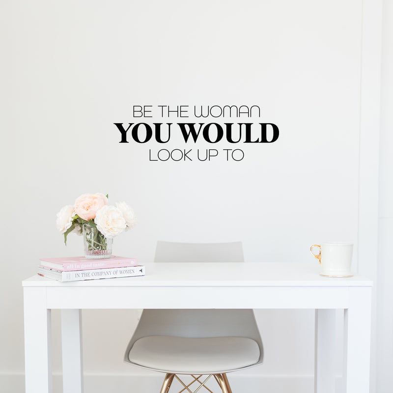 Vinyl Wall Art Decal - Be The Woman You Would Look Up To - 8.5" x 26" - Trendy Inspirational Feminism Quote Sticker For Women Home Bedroom Work Office Living Room Store Decor 2