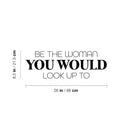 Vinyl Wall Art Decal - Be The Woman You Would Look Up To - 8. Trendy Inspirational Feminism Quote Sticker For Women Home Bedroom Work Office Living Room Store Decor 4