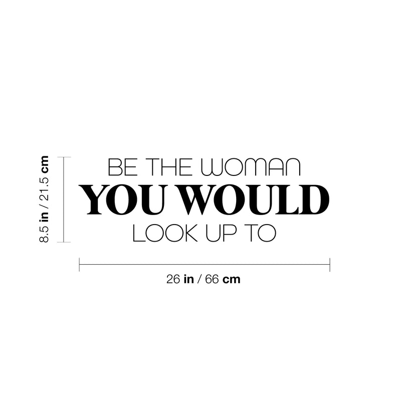 Vinyl Wall Art Decal - Be The Woman You Would Look Up To - 8. Trendy Inspirational Feminism Quote Sticker For Women Home Bedroom Work Office Living Room Store Decor 4