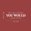 Vinyl Wall Art Decal - Be The Woman You Would Look Up To - 8.5" x 26" - Trendy Inspirational Feminism Quote Sticker For Women Home Bedroom Work Office Living Room Store Decor 4