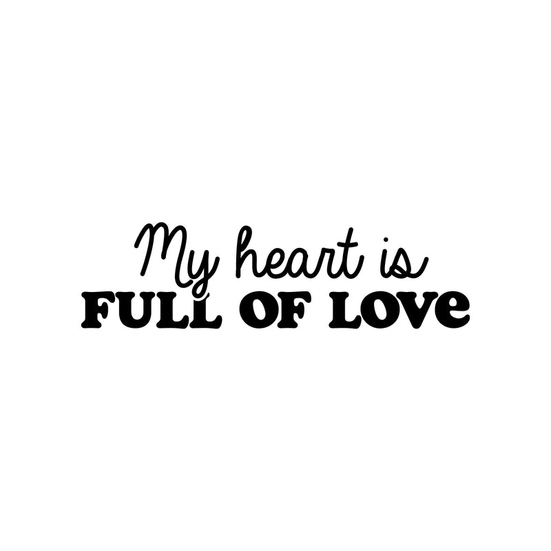 Vinyl Wall Art Decal - My Heart Is Full Of Love - 7" x 25" - Trendy Motivational Quote Sticker For Family Home Office Living Room Couples Bedroom Store Decor 1