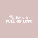 Vinyl Wall Art Decal - My Heart Is Full Of Love - 7" x 25" - Trendy Motivational Quote Sticker For Family Home Office Living Room Couples Bedroom Store Decor 1