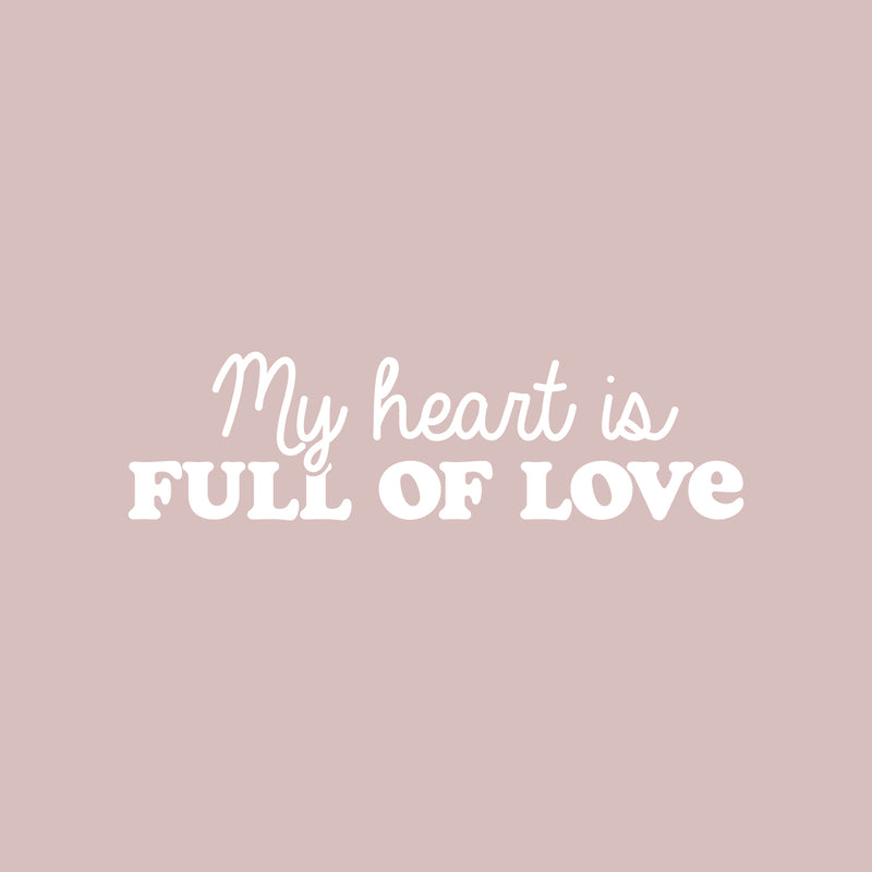Vinyl Wall Art Decal - My Heart Is Full Of Love - 7" x 25" - Trendy Motivational Quote Sticker For Family Home Office Living Room Couples Bedroom Store Decor 1
